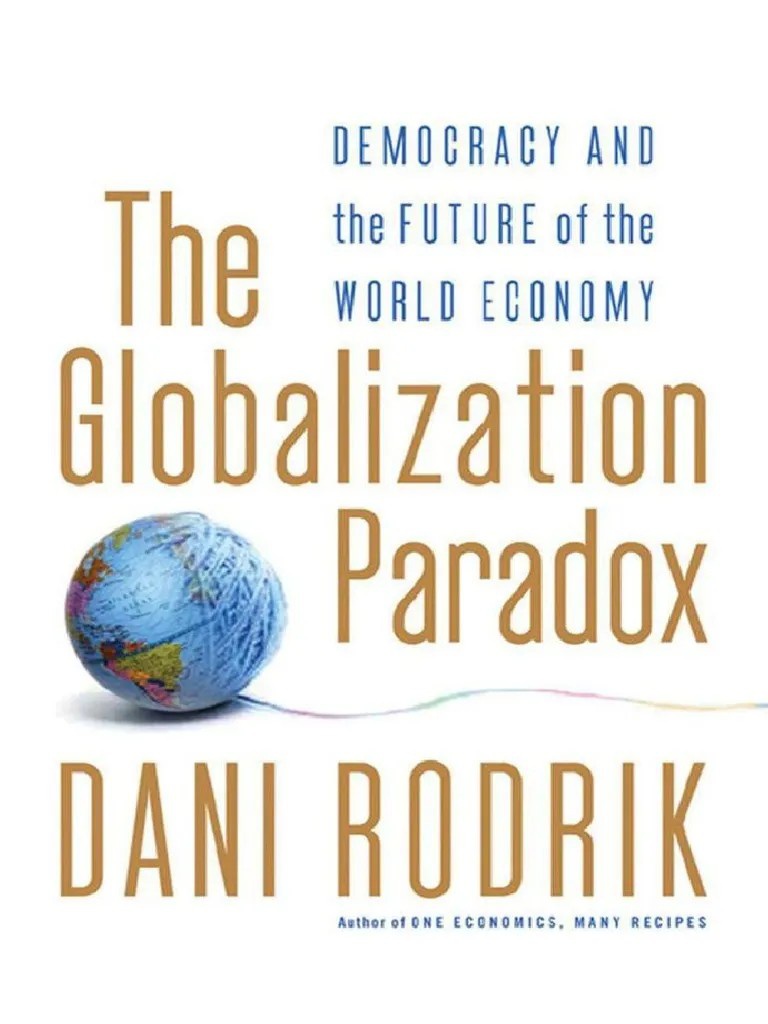 «Трилемма глобализации» экономиста из Гарварда Дэни Родрика сформулирована в его книге «Парадокс глобализации. Демократия и будущее мировой экономики».